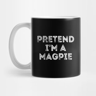 Pretend I'm A Magpie Mug